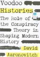 Voodoo Histories: The Role of the Conspiracy Theory in Shaping Modern History di David Aaronovitch edito da Tantor Media Inc