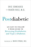 Postdiabetic: An Easy-To-Follow 9-Week Guide to Reversing Prediabetes and Type 2 Diabetes di Eric Edmeades, Ruben Ruiz edito da HAY HOUSE