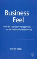 Business Feel: From the Science of Management to the Philosophy of Leadership di S. Segal edito da SPRINGER NATURE