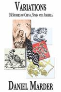 Variations: Twenty-Four Stories from China, Spain, and America di Daniel Marder edito da PUBLISHAMERICA