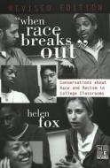 When Race Breaks Out: Conversations about Race and Racism in College Classrooms Revised Edition di Helen Fox edito da Peter Lang Gmbh, Internationaler Verlag Der W