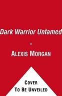 Dark Warrior Untamed di Alexis Morgan edito da POCKET BOOKS