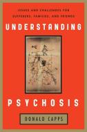 Understanding Psychosis di Donald Capps edito da Rowman & Littlefield