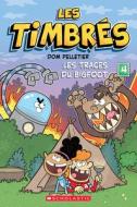 Les Timbrés: No 4 - Les Traces Du Bigfoot di Dom Pelletier edito da SCHOLASTIC CANADA