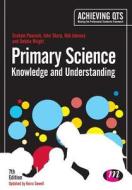 Primary Science: Knowledge And Understanding di Graham A. Peacock, John Sharp, Rob Johnsey, Debbie Wright edito da Sage Publications Ltd