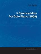 3 Gymnop Dies by Erik Satie for Solo Piano (1888) di Erik Satie edito da Mallock Press