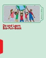 Do and Learn Eco-Fun-Book: Well-Earth Activities for Youth di Melvia F. Miller edito da Createspace