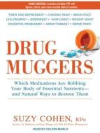 Drug Muggers: Which Medications Are Robbing Your Body of Essential Nutrients---And Natural Ways to Restore Them di Suzy Cohen edito da Tantor Audio
