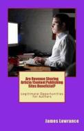 Are Revenue Sharing Article/Content Publishing Sites Beneficial?: Legitimate Opportunities for Authors di James M. Lowrance edito da Createspace