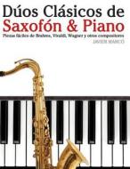 Duos Clasicos de Saxofon & Piano: Piezas Faciles de Brahms, Vivaldi, Wagner y Otros Compositores di Javier Marco edito da Createspace