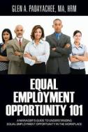 Equal Employment Opportunity 101 di Ma Hrm Padayachee edito da Outskirts Press