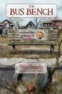 The Bus Bench di Wes Bundy edito da Outskirts Press