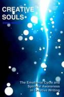 Creative Souls: The Emotional Cycle and Spiritual Awareness in Creative Writing di Daniel Marques edito da Createspace