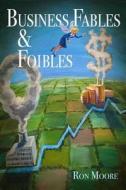Business Fables & Foibles di MR Ron Moore edito da Createspace