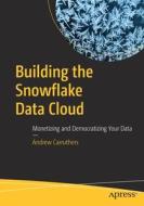 Building The Snowflake Data Cloud di Andrew Carruthers edito da APress