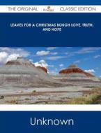 Leaves for a Christmas Bough Love, Truth, and Hope - The Original Classic Edition di Unknown edito da Emereo Classics