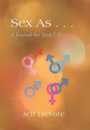 Sex as . . . di Jeff DeVore edito da Trafford Publishing