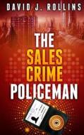 The Sales Crime Policeman di David J. Rollins edito da Createspace