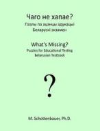 What's Missing? Puzzles for Educational Testing: Belarusian Testbook di M. Schottenbauer edito da Createspace