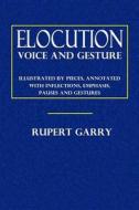 Elocution Voice and Gesture di Rupert Garry edito da Createspace