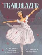 Trailblazer: The Story of Ballerina Raven Wilkinson di Leda Schubert edito da LITTLE BEE BOOKS
