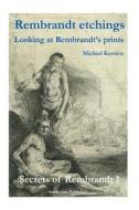 Rembrandt Etchings: Looking at Rembrandt's Prints di Michiel Kersten, Liesbeth Heenk edito da Createspace