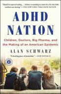 ADHD Nation: Children, Doctors, Big Pharma, and the Making of an American Epidemic di Alan Schwarz edito da SCRIBNER BOOKS CO