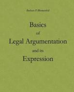 Basics of Legal Argumentation and Its Expression di Barbara P. Blumenfeld edito da Createspace