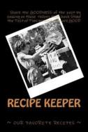 Recipe Keeper Our Favorite Recipes: Blank Cookbook Formatted for Your Menu Choices di Rose Montgomery edito da Createspace