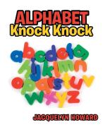 Alphabet Knock Knock di Jacquelyn Howard edito da Xlibris