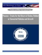 Panama - Treaty for the Return of Stolen, Robbed or Converted Vehicles and Aircraft di U. S. Department of State edito da Createspace