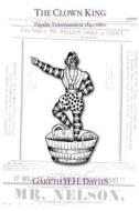 The Clown King: Popular Entertainment 1840-1860 di Gareth H. H. Davies edito da Createspace