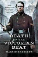 Death on the Victorian Beat di Martin Baggoley edito da Pen & Sword Books Ltd