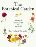 The Botanical Garden: Volume II: Perennials and Annuals di Roger Phillips, Martyn Rix edito da Firefly Books