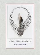 Collected Ghazals di Jim Harrison edito da COPPER CANYON PR