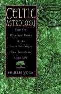 Celtic Astrology: How the Mystical Power of the Druid Tree Sign Can Transform Your Life di Phyllis Vega edito da NEW PAGE BOOKS