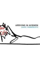 Arriving in Avignon: A Record di Daniel Robberechts edito da DALKEY ARCHIVE PR