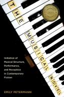 The Musical Novel - Imitation of Musical Structure, Performance, and Reception in Contemporary Fiction di Emily Petermann edito da Camden House