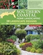 Southern Coastal Home Landscaping, Second Edition: 38 Landscape Designs with 160+ Plants & Flowers for Your Region di Stephen G. Pategas, Kristin Pategas edito da CREATIVE HOMEOWNER PR
