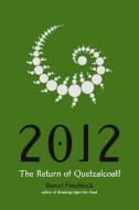 2012: The Return of Quetzalcoatl di Daniel Pinchbeck edito da TARCHER JEREMY PUBL