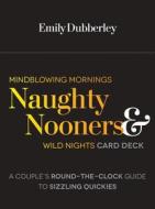 Mindblowing Mornings, Naughty Nooners, And Wild Nights Card Deck di Emily Dubberley edito da Fair Winds Press