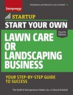 Start Your Own Lawn Care or Landscaping Business: Your Step-By-Step Guide to Success di The Staff of Entrepreneur Media, Cheryl Kimball edito da ENTREPRENEUR PR