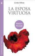 La Esposa Virtuosa = Virtuous Wife di Linda Dillow edito da Grupo Nelson