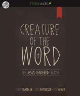 Creature of the Word: The Jesus-Centered Church di Josh Patterson, Eric Geiger, Matt Chandler edito da Christianaudio