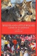 Wolves and Little Wolves: A Story of an Adoption di Antony Lay edito da Strategic Book Publishing