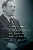 Robert Penn Warren, Shadowy Autobiography, And Other Makers Of American Literature di Joseph R. Millichap edito da University Of Tennessee Press