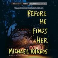 Before He Finds Her di Michael Kardos edito da HighBridge Audio