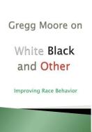 White Black and Other di Gregg Moore edito da XULON PR