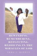 Rewinding, Remembering, Reflecting, Rejoicing In the Miracles of God di Erma J. Randle edito da Christian Faith Publishing, Inc.