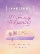 3-Minute Prayers for Morning and Evening: Daily Inspiration for Women di Compiled By Barbour Staff edito da BARBOUR PUBL INC
